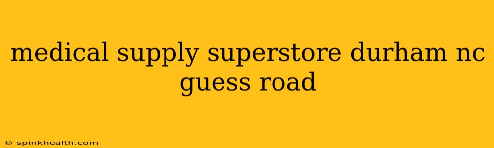 medical supply superstore durham nc guess road