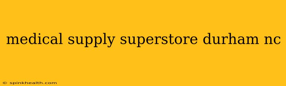 medical supply superstore durham nc