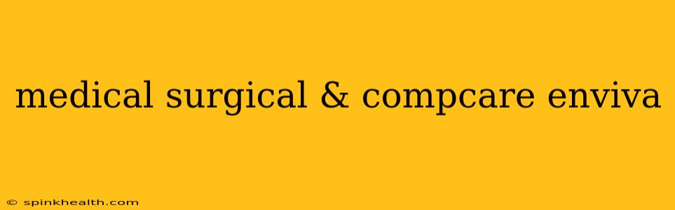 medical surgical & compcare enviva