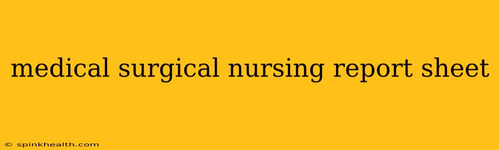 medical surgical nursing report sheet