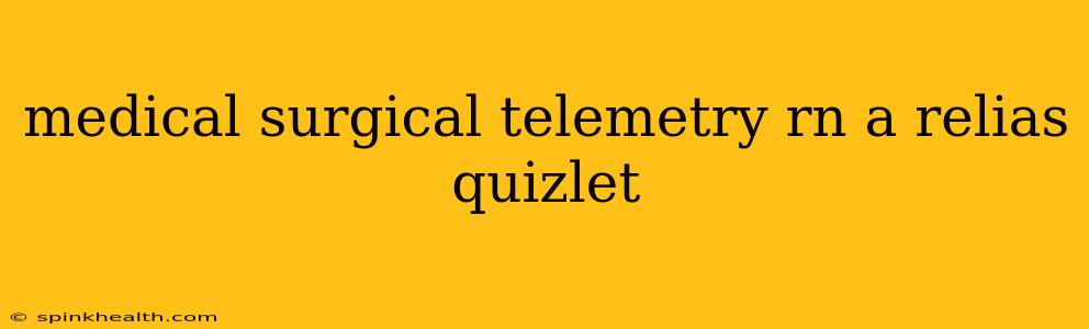 medical surgical telemetry rn a relias quizlet