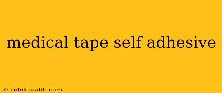 medical tape self adhesive