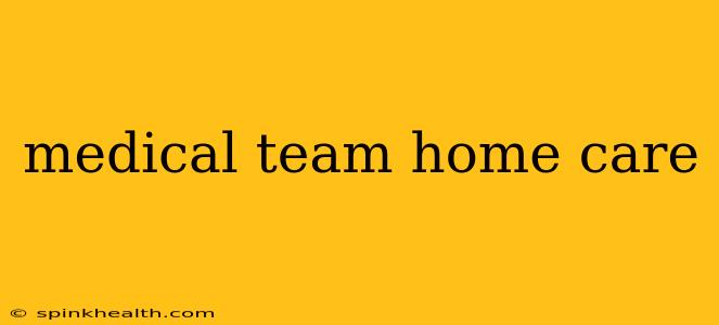 medical team home care