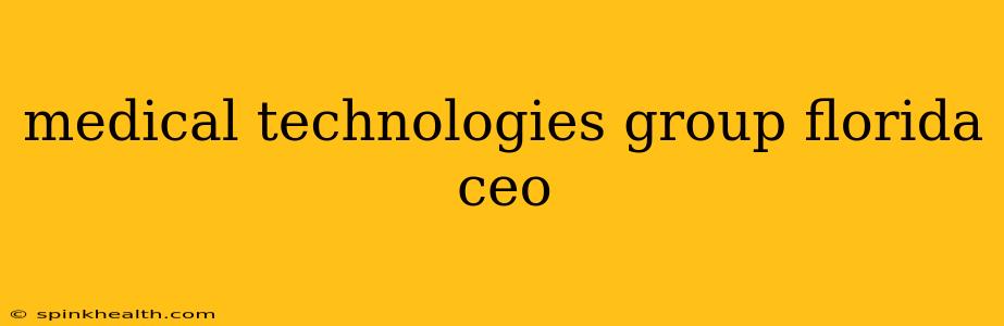medical technologies group florida ceo