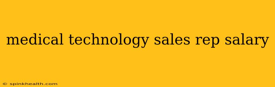 medical technology sales rep salary