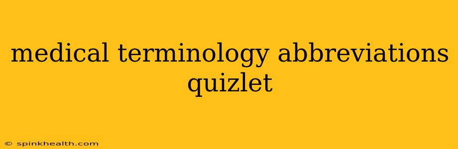 medical terminology abbreviations quizlet