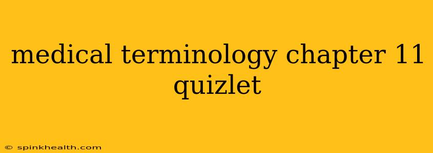 medical terminology chapter 11 quizlet