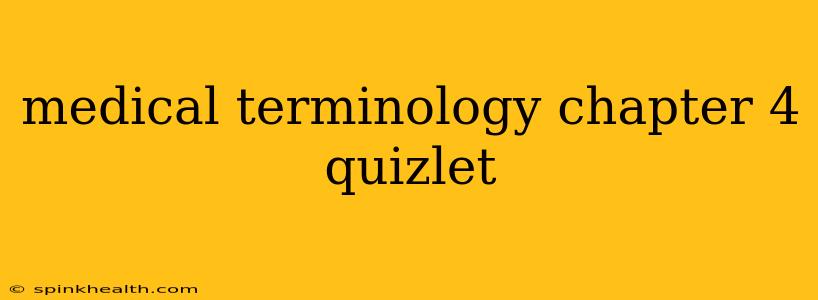 medical terminology chapter 4 quizlet