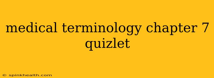 medical terminology chapter 7 quizlet