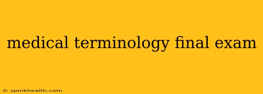 medical terminology final exam