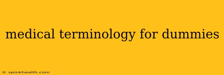 medical terminology for dummies