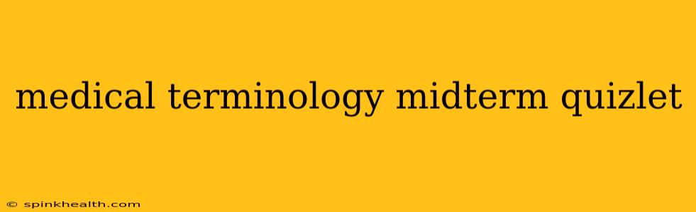 medical terminology midterm quizlet