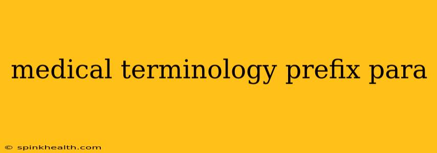 medical terminology prefix para