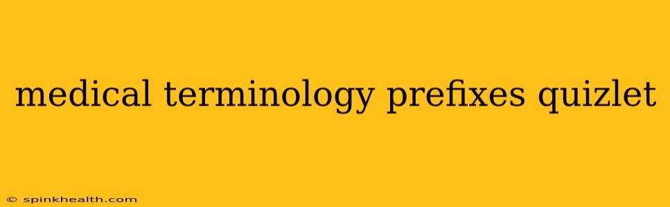 medical terminology prefixes quizlet