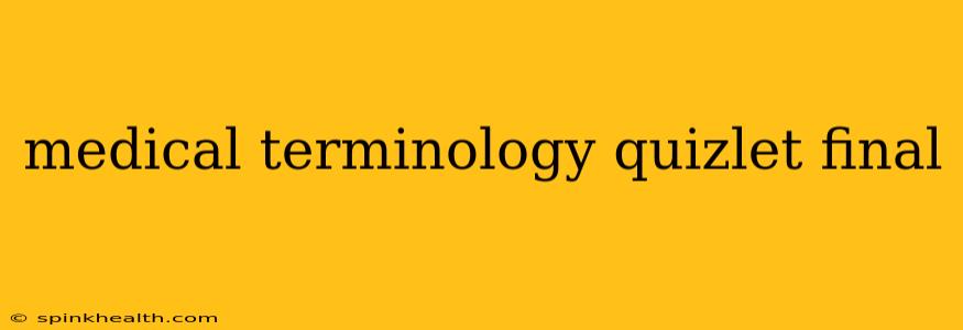 medical terminology quizlet final