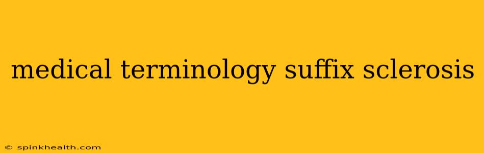 medical terminology suffix sclerosis