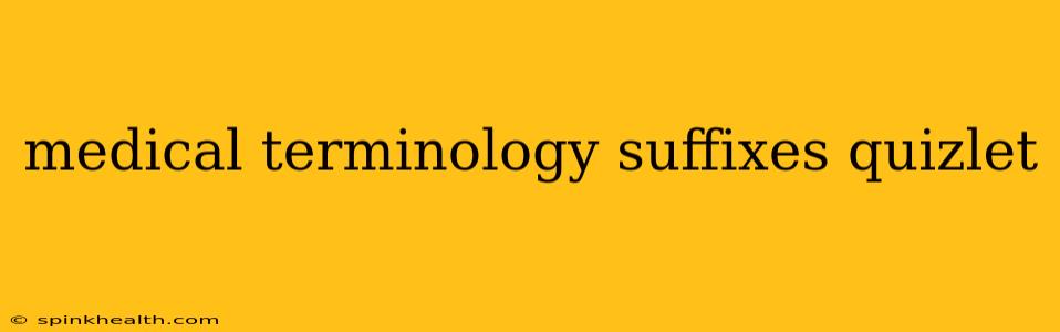 medical terminology suffixes quizlet