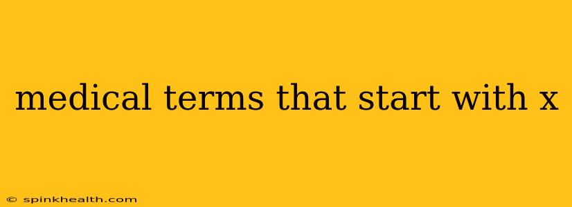 medical terms that start with x