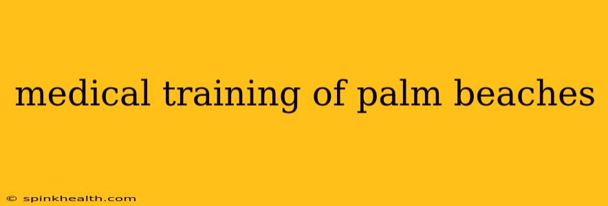 medical training of palm beaches
