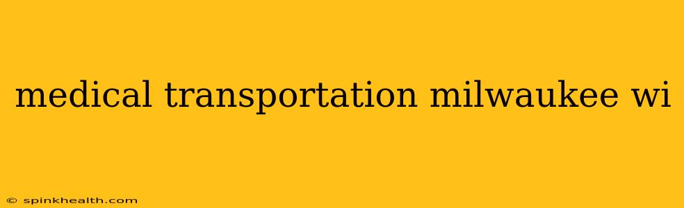 medical transportation milwaukee wi