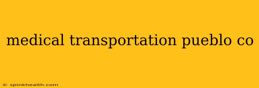 medical transportation pueblo co