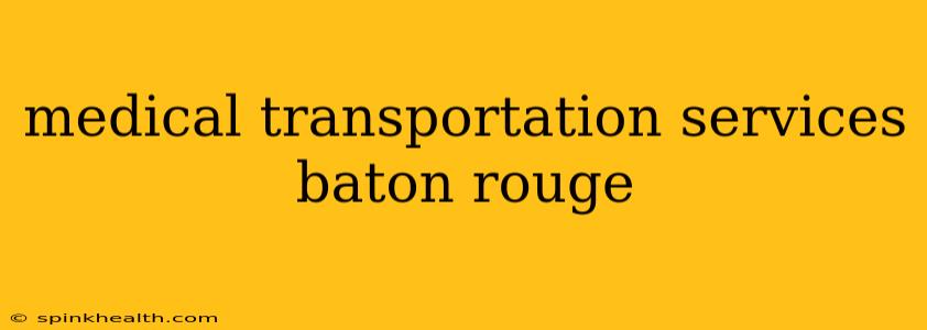 medical transportation services baton rouge