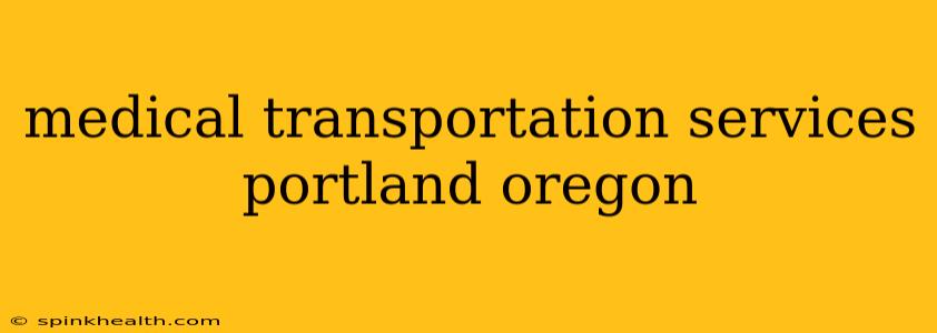 medical transportation services portland oregon