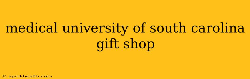 medical university of south carolina gift shop