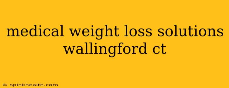 medical weight loss solutions wallingford ct