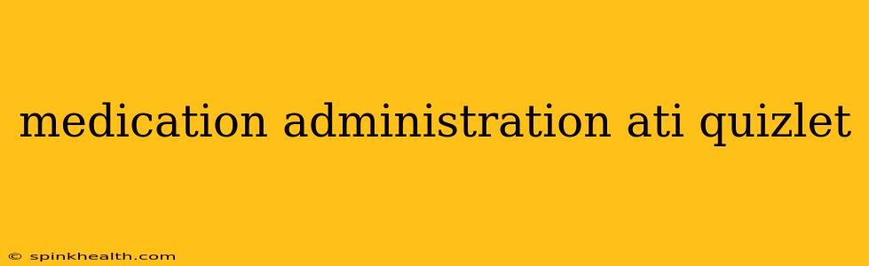 medication administration ati quizlet
