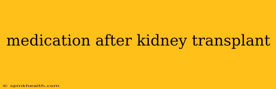 medication after kidney transplant
