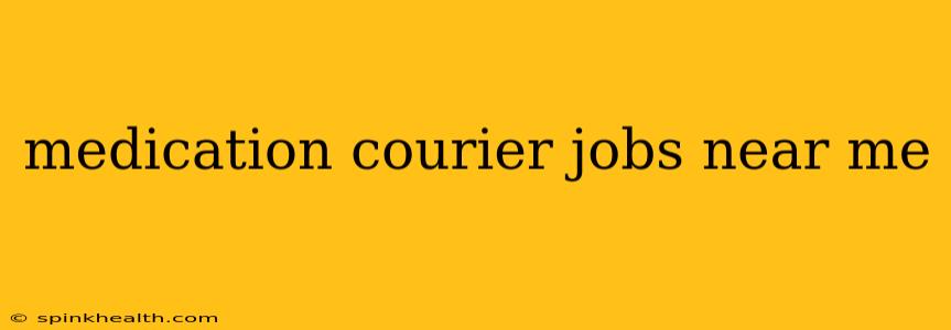 medication courier jobs near me