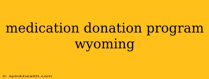 medication donation program wyoming