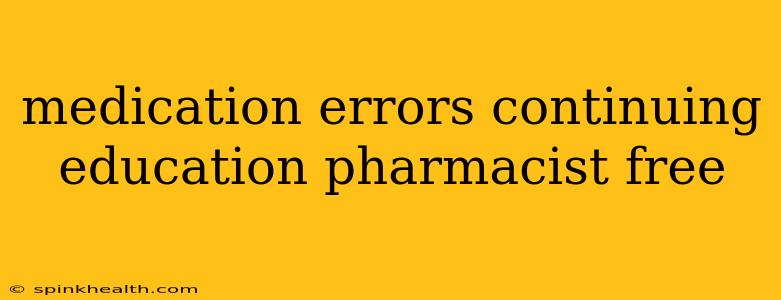 medication errors continuing education pharmacist free