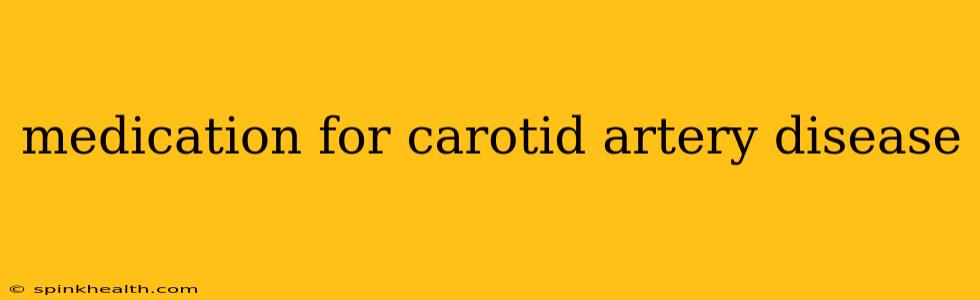 medication for carotid artery disease