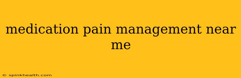 medication pain management near me
