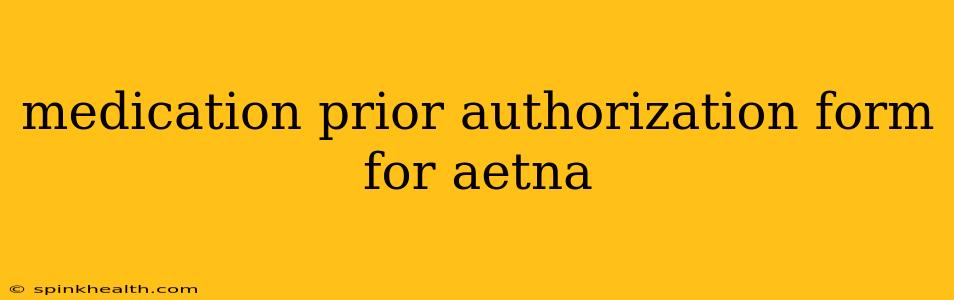 medication prior authorization form for aetna