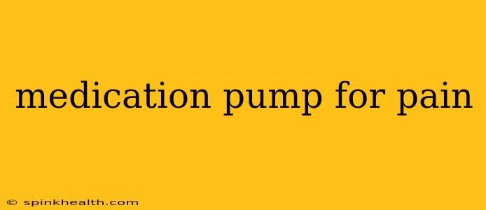 medication pump for pain