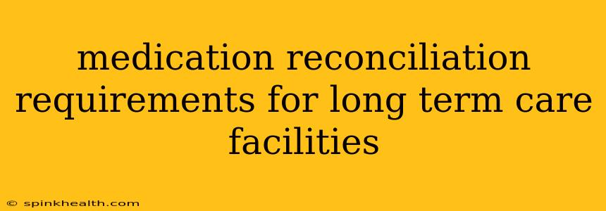 medication reconciliation requirements for long term care facilities