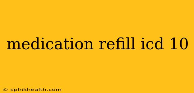 medication refill icd 10