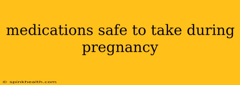 medications safe to take during pregnancy
