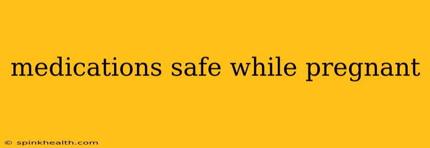 medications safe while pregnant