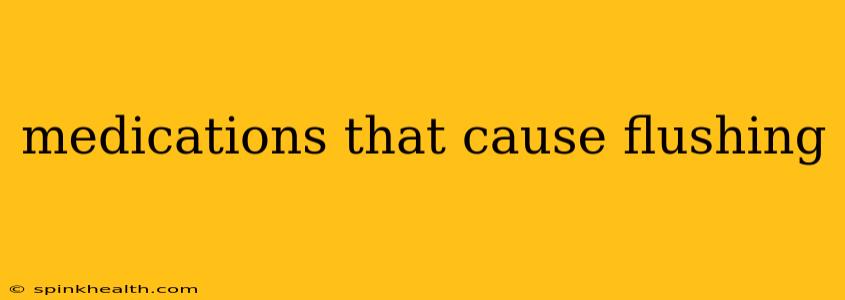 medications that cause flushing