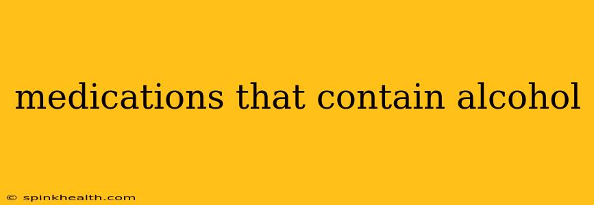 medications that contain alcohol