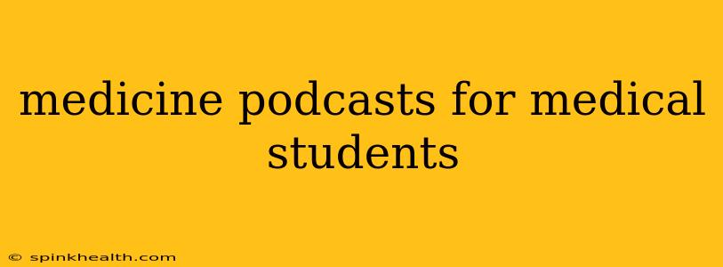 medicine podcasts for medical students