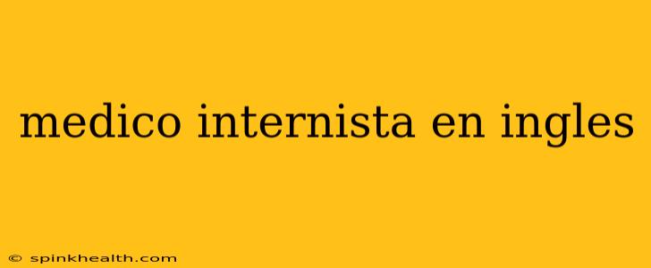 medico internista en ingles