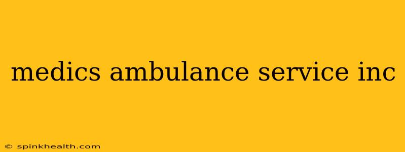 medics ambulance service inc
