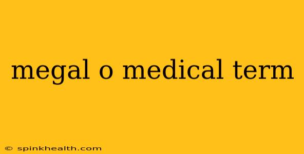 megal o medical term