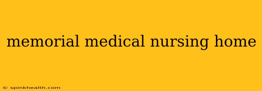 memorial medical nursing home
