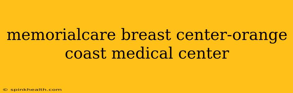 memorialcare breast center-orange coast medical center